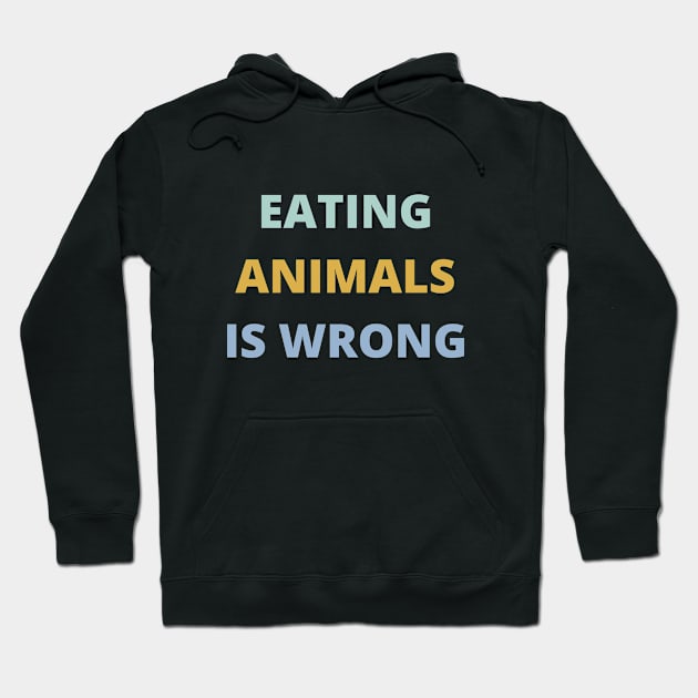 Eating Animals Is Wrong Hoodie by DAHLIATTE